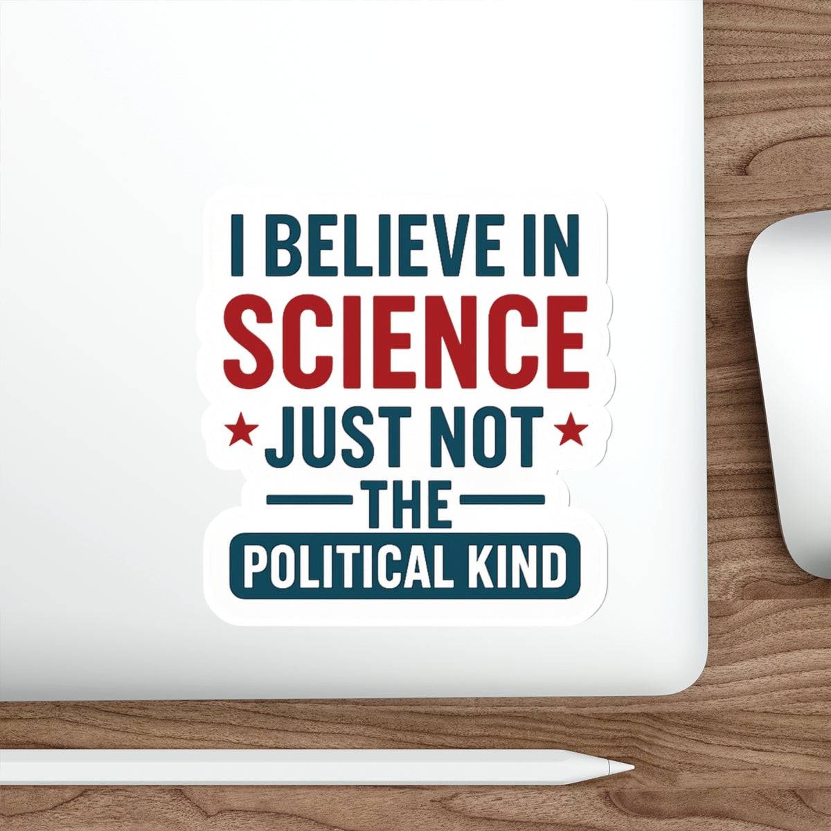 "I Believe in Science, Just Not The Political Kind" Die-Cut Stickers - The Patriots .co