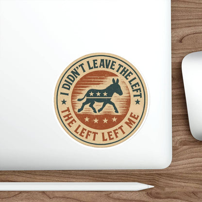 “I Didn’t Leave The Left” Patriotic Die-Cut Sticker – Bold Political Statement for Laptops, Water Bottles & More - The Patriots .co