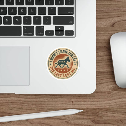 “I Didn’t Leave The Left” Patriotic Die-Cut Sticker – Bold Political Statement for Laptops, Water Bottles & More - The Patriots .co