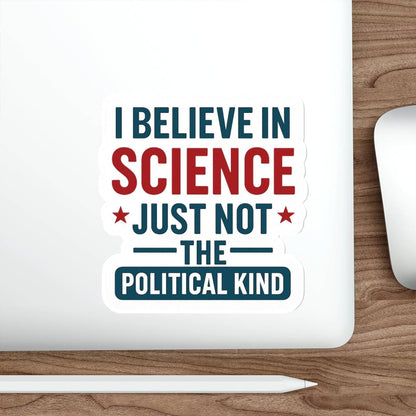 "I Believe in Science, Just Not The Political Kind" Die-Cut Stickers - The Patriots .co