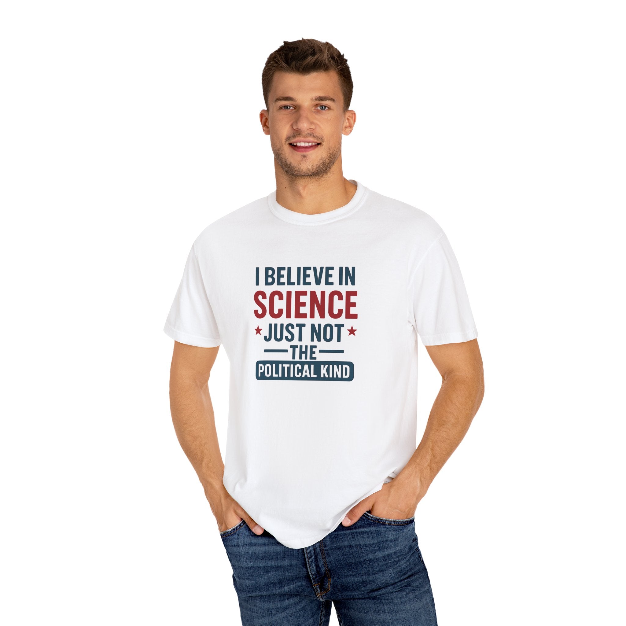 I believe in science, just not the political kind  – Unisex Garment-Dyed Graphic Tee - The Patriots .co