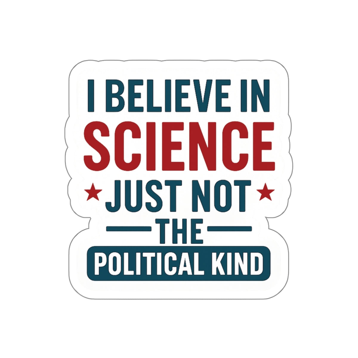 "I Believe in Science, Just Not The Political Kind" Die-Cut Stickers - The Patriots .co