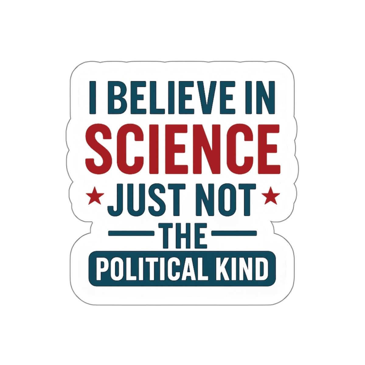 "I Believe in Science, Just Not The Political Kind" Die-Cut Stickers - The Patriots .co