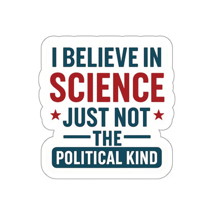 "I Believe in Science, Just Not The Political Kind" Die-Cut Stickers - The Patriots .co