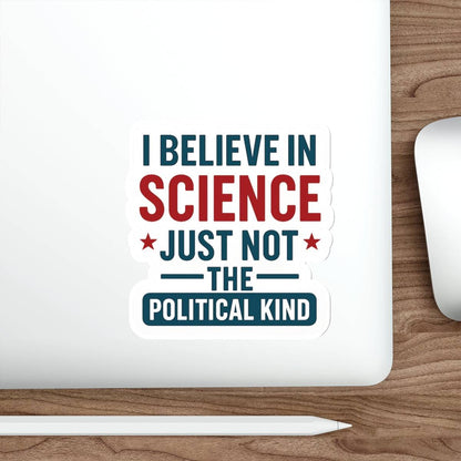 "I Believe in Science, Just Not The Political Kind" Die-Cut Stickers - The Patriots .co