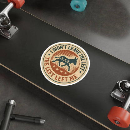 “I Didn’t Leave The Left” Patriotic Die-Cut Sticker – Bold Political Statement for Laptops, Water Bottles & More - The Patriots .co