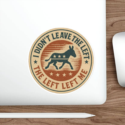 “I Didn’t Leave The Left” Patriotic Die-Cut Sticker – Bold Political Statement for Laptops, Water Bottles & More - The Patriots .co