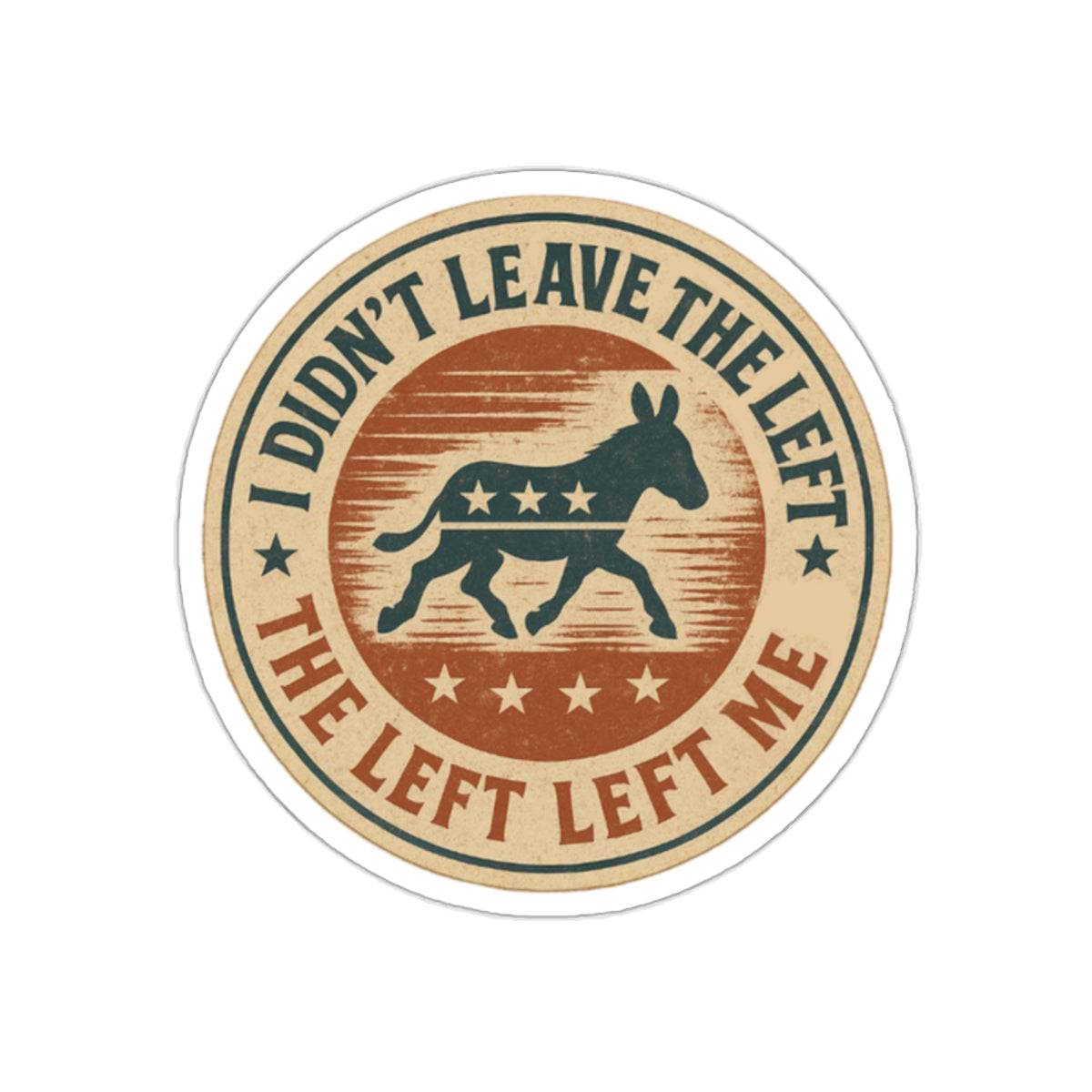 “I Didn’t Leave The Left” Patriotic Die-Cut Sticker – Bold Political Statement for Laptops, Water Bottles & More - The Patriots .co