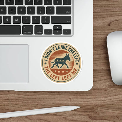 “I Didn’t Leave The Left” Patriotic Die-Cut Sticker – Bold Political Statement for Laptops, Water Bottles & More - The Patriots .co