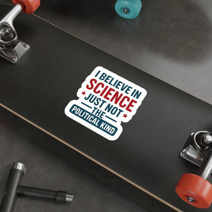 "I Believe in Science, Just Not The Political Kind" Die-Cut Stickers - The Patriots .co