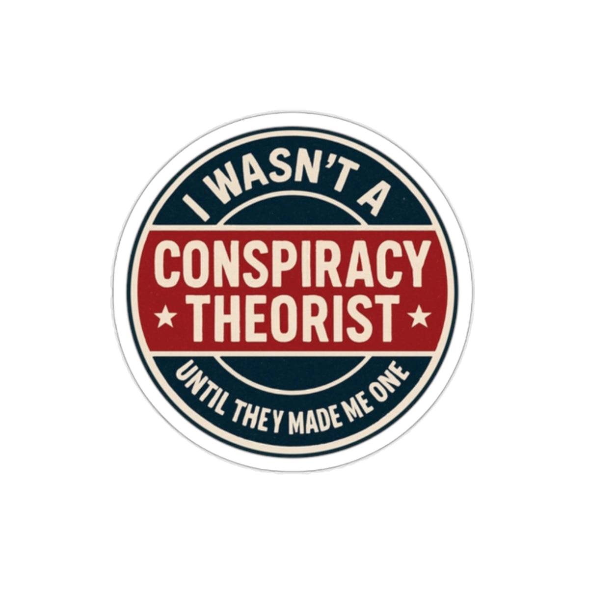 “I Wasn't A Conspiracy Theorist Until They Made Me One ” Conspiracy Theorist Die-Cut Sticker #2 – Bold & Humorous "Trust No One" Vinyl Decal for Laptops, Cars & Water Bottles - The Patriots .co