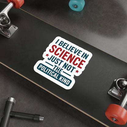 "I Believe in Science, Just Not The Political Kind" Die-Cut Stickers - The Patriots .co