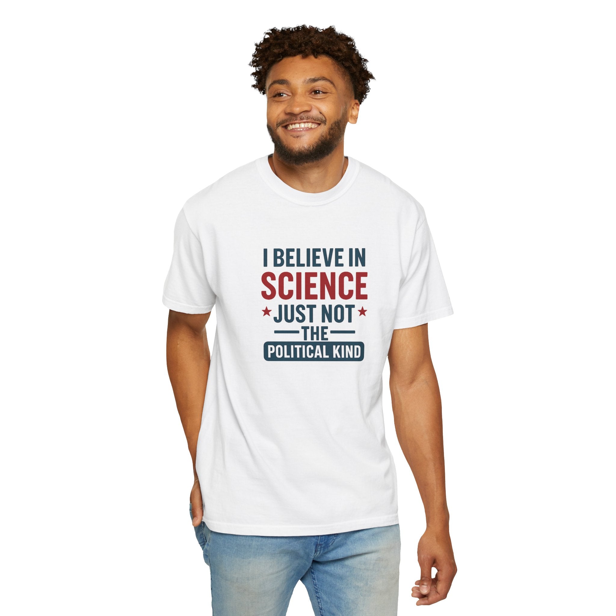 I believe in science, just not the political kind  – Unisex Garment-Dyed Graphic Tee - The Patriots .co