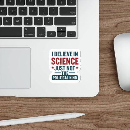 "I Believe in Science, Just Not The Political Kind" Die-Cut Stickers - The Patriots .co