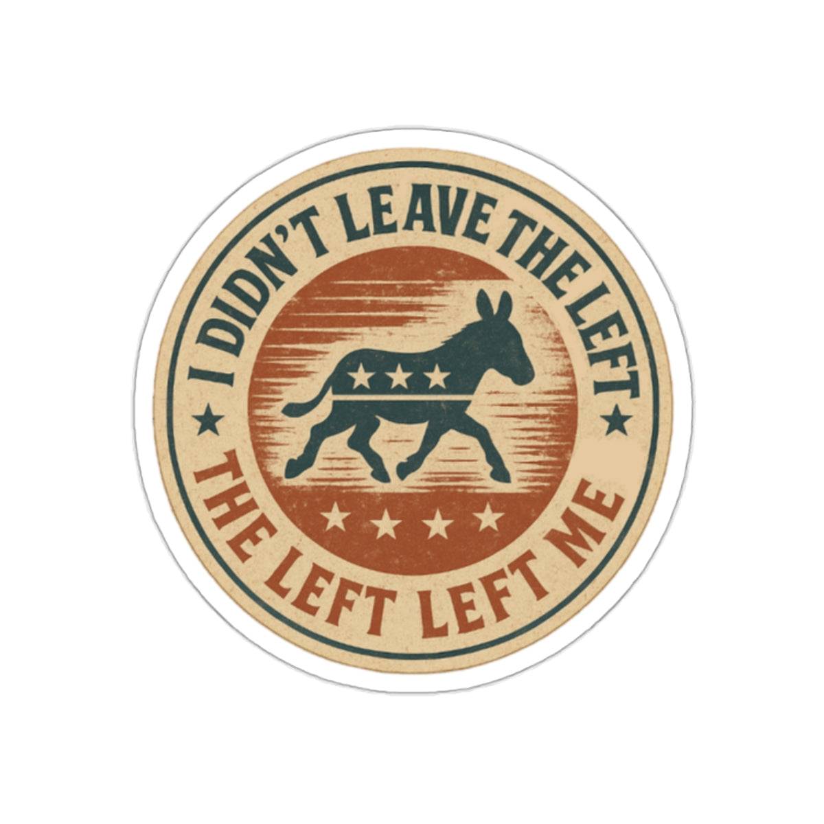 “I Didn’t Leave The Left” Patriotic Die-Cut Sticker – Bold Political Statement for Laptops, Water Bottles & More - The Patriots .co